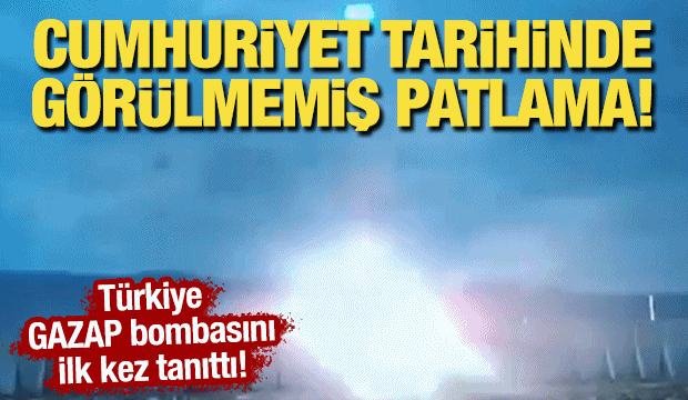 Türkiye, GAZAP bombasını ilk kez tanıttı! Cumhuriyet tarihinde görülmemiş patlama