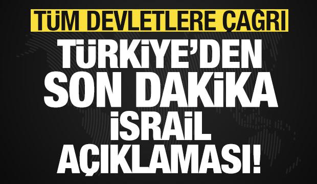 Türkiye'den son dakika İsrail açıklaması! Tüm devletlere çağrı