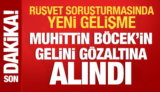 Tutuklanan Muhittin Böcek'in gelini gözaltına alındı