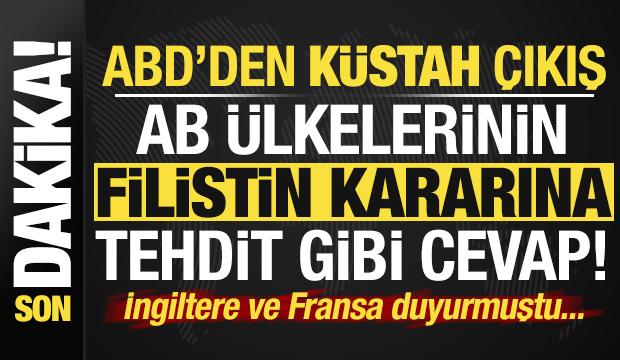 Son dakika: ABD'den küstah çıkış! AB ülkelerinin 'Filistin' kararına tehdit gibi cevap...