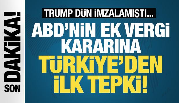 Trump, dün imzalamıştı! ABD'nin ek vergisine Türkiye'den ilk tepki: Avantaj sağlayacak!