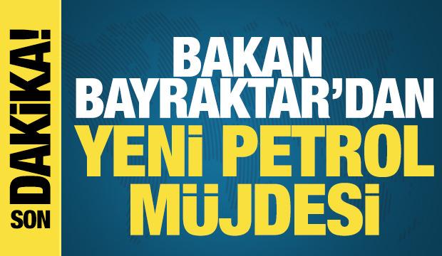 Bakan Bayraktar'dan petrol müjdesi! Değeri 4 milyar dolar
