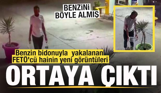 Benzin bidonuyla yakalanan FETÖ'cü hainin yeni görüntüleri ortaya çıktı