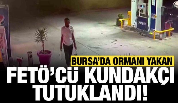 Bursa'da yangına sebep olmuştu: FETÖ’cü kundakçı tutuklandı