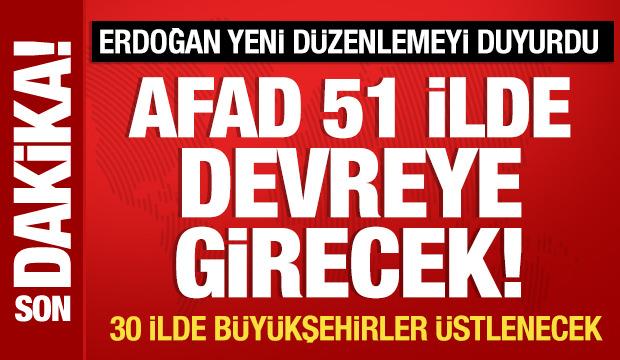 Cumhurbaşkanı Erdoğan duyurdu: AFAD, 51 ilde devreye girecek!