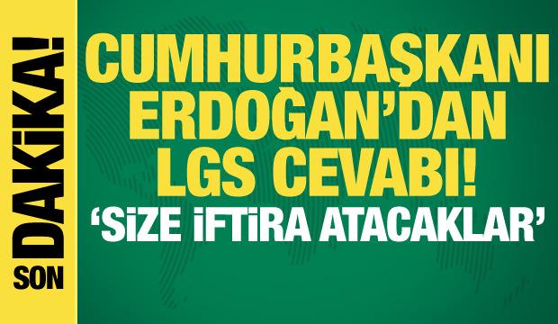 Cumhurbaşkanı Erdoğan'dan LGS cevabı! 'Size iftira atacaklar'