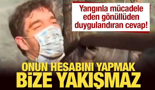 Gönüllüden duygulandıran cevap: Hesabını yapmak bize yakışmaz