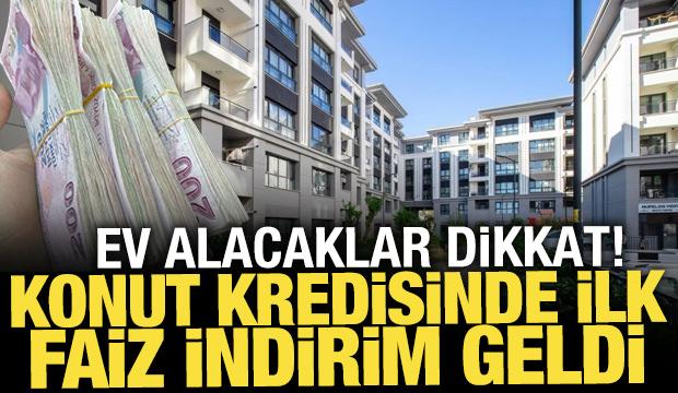 Konut kredisinde ilk faiz indirimi geldi! 328 bin lira az ödenecek
