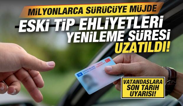 Milyonlarca sürücüye müjde: Eski tip sürücü belgelerinin yenilenme süresi uzatıldı
