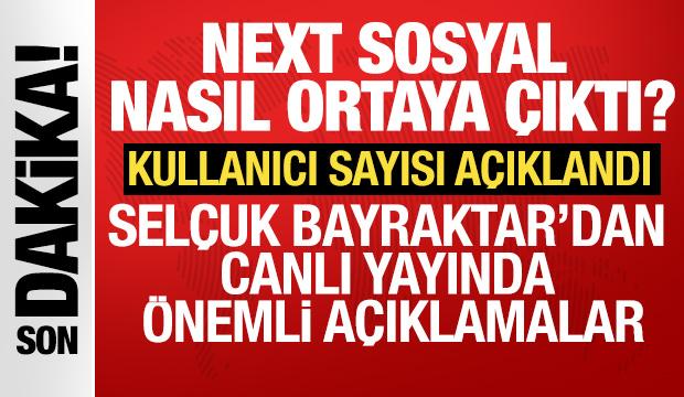NEXT sosyal nasıl ortaya çıktı? Selçuk Bayraktar'dan canlı yayında önemli açıklamalar
