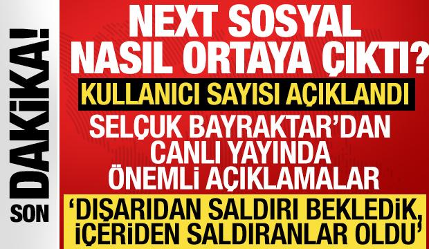 NEXT sosyal nasıl ortaya çıktı? Selçuk Bayraktar'dan canlı yayında önemli açıklamalar