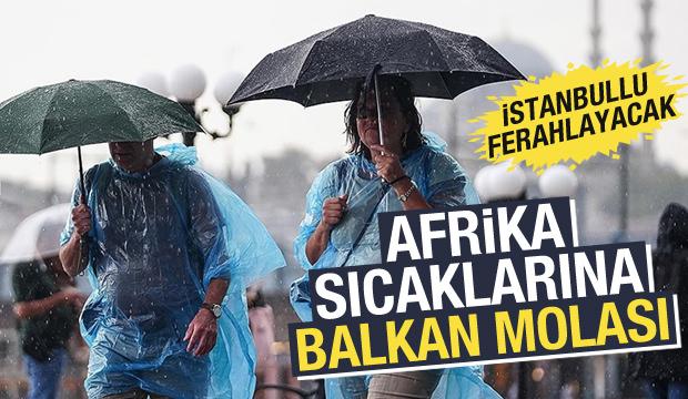 Sıcakların ardından müjde! Meteoroloji saat verdi: İstanbul dahil birçok ilde sağanak var!