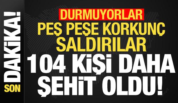 Son dakika: Peş peş kanlı saldırılar: 104 kişi daha şehit oldu!