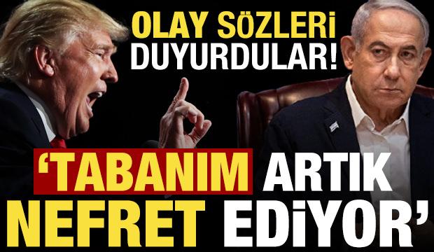 Trump'ın olay sözlerini böyle duyurdular: Tabanım İsrail'den nefret ediyor!