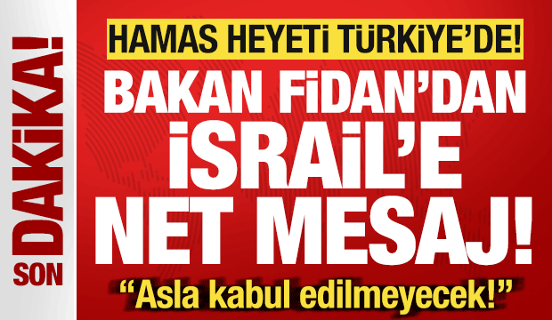 Türkiye'de sürpriz zirve! Hamas heyeti İstanbul'da! Bakan Fidan'dan İsrail'e net mesaj