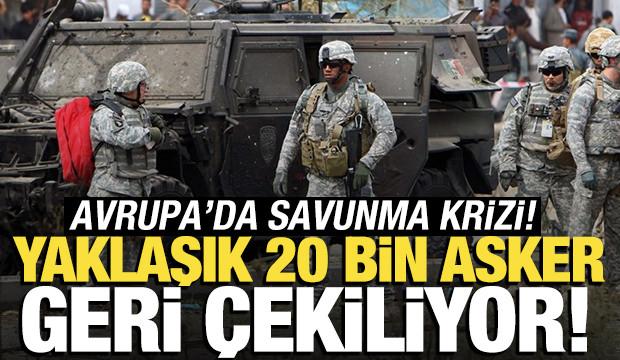 Yaklaşık 20 bin asker geri çekiliyor! Avrupa'da savunma krizi