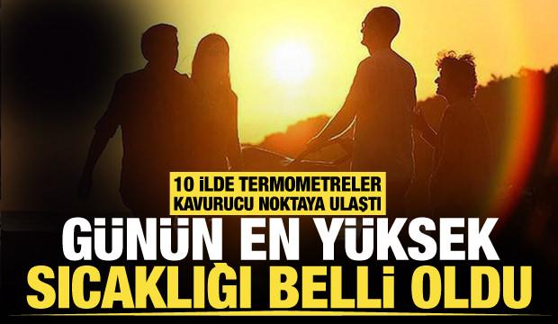 10 ilde termometreler 40 dereceyi geçti! Günün en yüksek sıcaklığı orada hissedildi