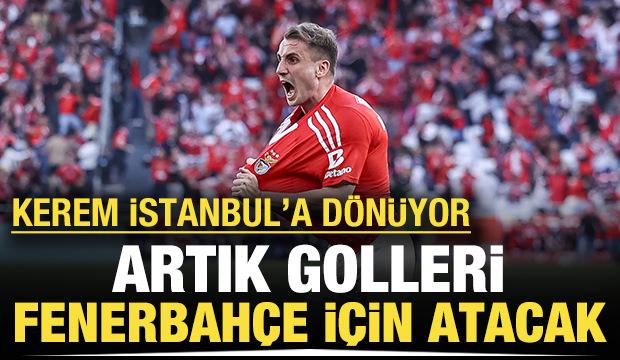 Artık golleri Fenerbahçe için atacak: Kerem İstanbul'a geri dönüyor