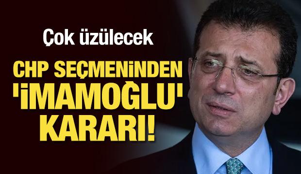 Çok üzülecek: CHP seçmeninden 'İmamoğlu' kararı!