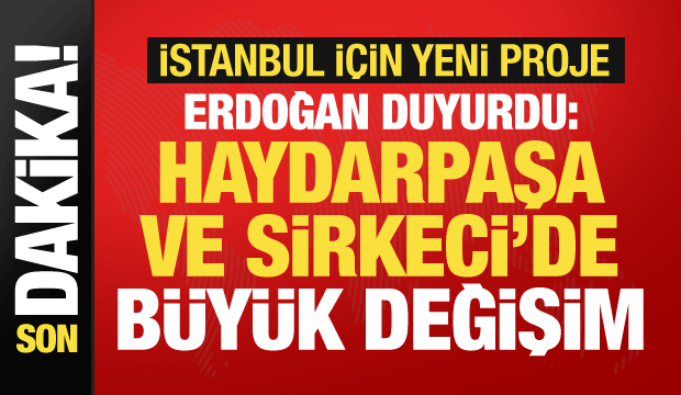Cumhurbaşkanı Erdoğan yeni projeyi duyurdu: Haydarpaşa ve Sirkeci'de çalışmalar başlayacak