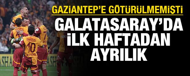 Galatasaray'da ayrılık: Gaziantep'e götürülmemişti