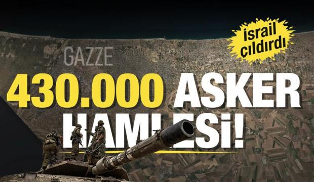 İsrail çıldırdı: 430.000 asker hamlesi!