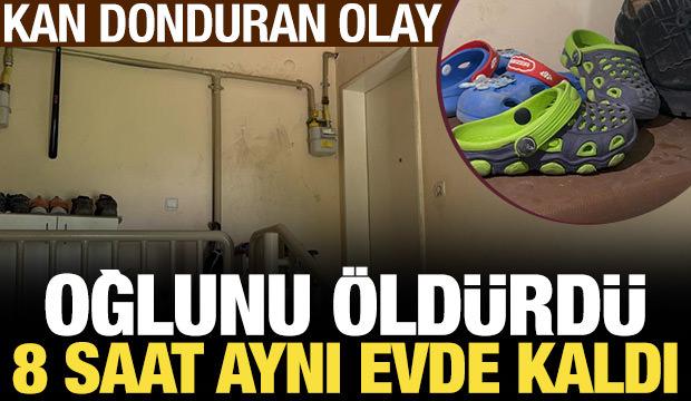Kan donduran olay: 4 yaşındaki oğlunu boğarak öldürdü, 8 saat aynı evde kaldı