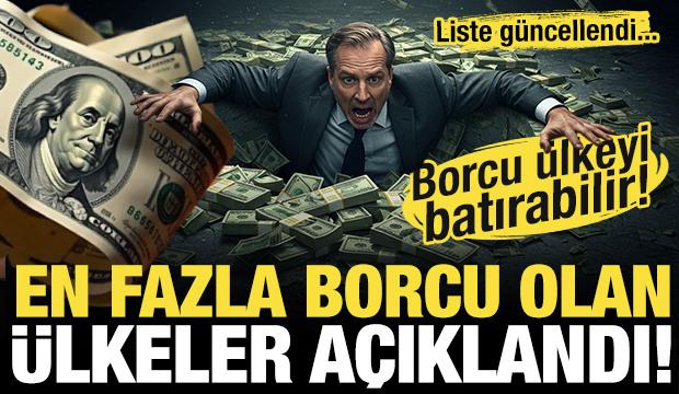 Liste güncellendi! 2025'te en fazla borcu olan ülkeler açıklandı! Borcu ülkeyi batırabilir