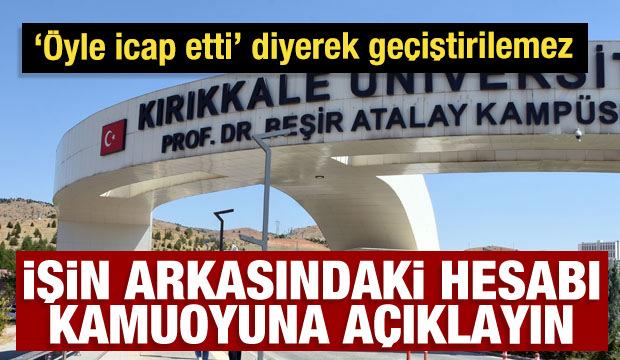 Öyle icap etti diyerek açıklanamaz! İşin arkasındaki hesabı kamuoyuna açıklayın