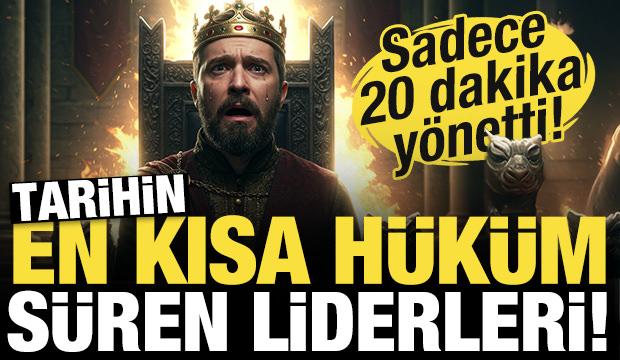 Tarihin en az süre hüküm süren liderleri! Tahta oturmasıyla kalkması bir oldu!