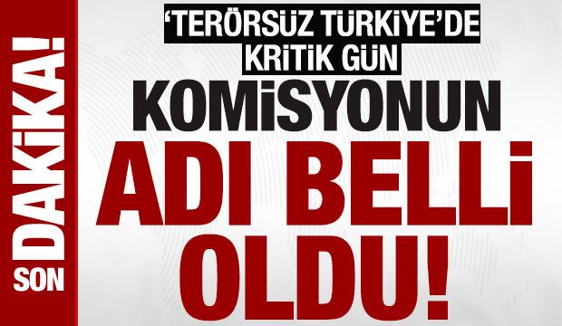 Terörsüz Türkiye sürecinde kritik gün! Komisyonun adı belli oldu