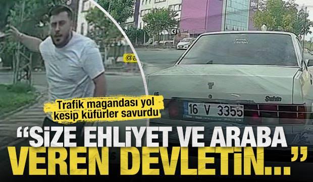 Trafik magandası yol kesip küfürler savurdu: ‘Size ehliyet ve araba veren devletin…’