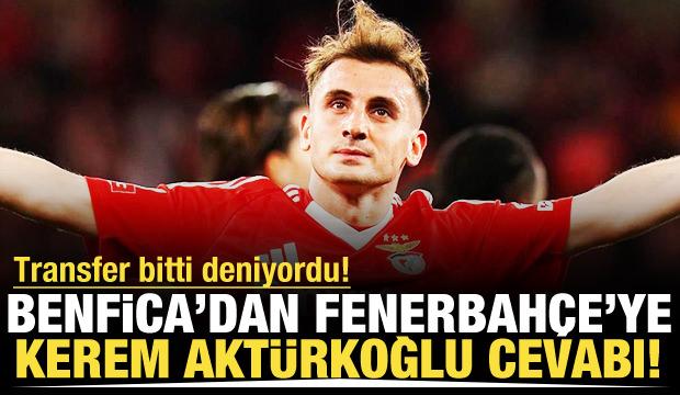 Transferi bitti deniyordu! Benfica'dan Fenerbahçe'ye Kerem cevabı