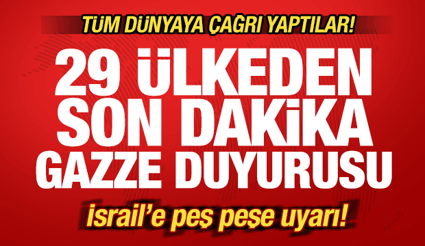 29 ülkeden son dakika Gazze duyurusu! Tüm dünyaya çağrı! İsrail'e peş peşe uyarı
