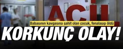 Babasının kavga ettiğini gören 13 yaşındaki çocuk fenalaşıp hayatını kaybetti