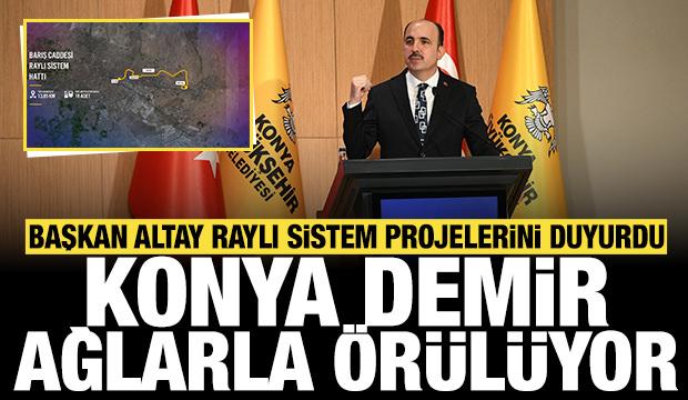 Başkan Altay raylı sistem projelerini duyurdu: Konya demir ağlarla örülüyor!