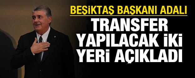 Beşiktaş Başkanı Adalı canlı yayında transfer yapılacak yerleri açıkladı
