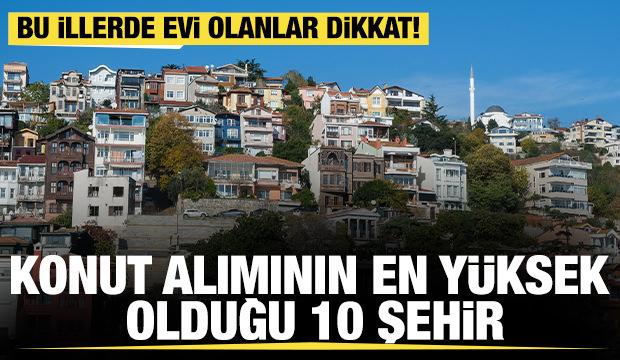 Bu illerde evi olan bin yaşadı! İşte konut alımının en yüksek olduğu 10 şehir