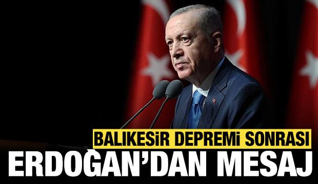 Cumhurbaşkanı Erdoğan'dan Balıkesir merkezli depremle ilgili ilk mesaj!