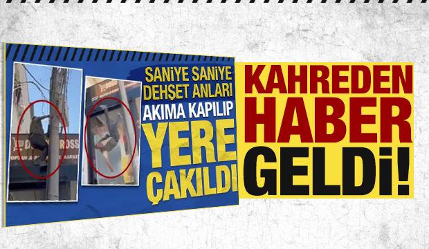 Elektrik akımına kapılıp yere çakılan adamdan acı haber
