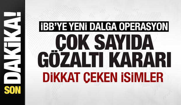 İBB'ye yeni dalga operasyon! Çok sayıda gözaltı kararı! Dikkat çeken isimler