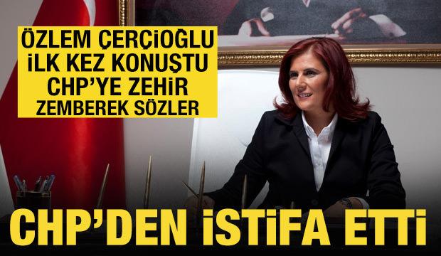 Özlem Çerçioğlu CHP'den istifa etti: İlk kez açıklama yaptı