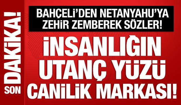 Son Dakika: Bahçeli'den Netanyahu'ya sert tepki