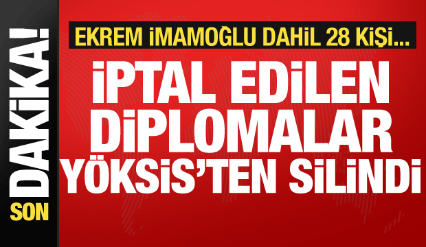 Son dakika: İptal edilen diplomalar YÖKSİS'ten silindi! Aralarında İmamoğlu da var