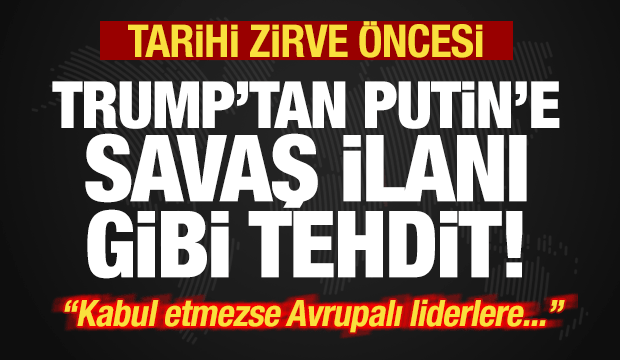 Son dakika: Trump'tan tarihi zirve öncesi Putin'e savaş ilanı gibi tehdit: Kabul etmezse..