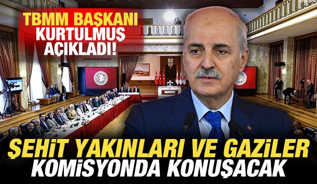 TBMM Başkanı Kurtulmuş duyurdu: Şehit yakınları ve gaziler komisyonda konuşacak!
