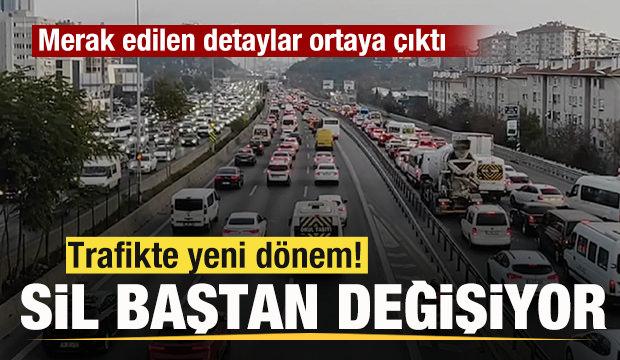 Trafikte yeni dönem! Sil baştan değişiyor! İşte merak edilen detaylar