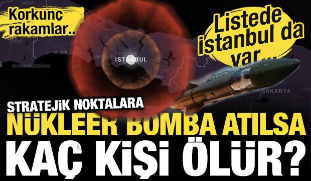 Ülkelerin stratejik noktalarına nükleer bomba atılsa kaç kişi ölür? Listede İstanbul var