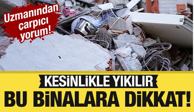 Uzmanından çarpıcı yorum! Bu binalarda oturanlar dikkat: Kesinlikle yıkılır