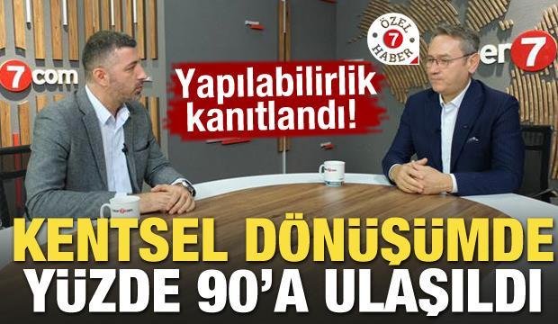 Yapılabilirlik kanıtlandı! Kentsel dönüşümde yüzde 90'a ulaşıldı